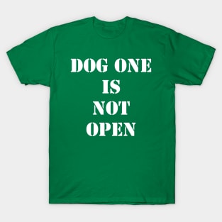 Dog One Is Not Open T-Shirt